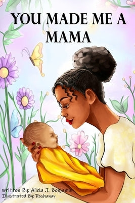 You Made Me A Mama by Benjamin, Alicia J.