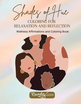 Shades of Hue: Wellness Affirmations and Coloring Book by Johnson, Beverly K.