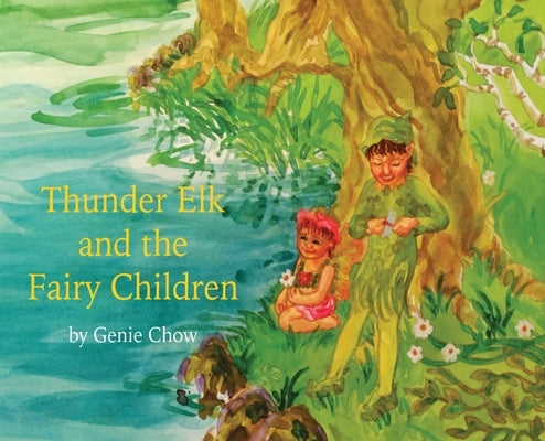 Thunder Elk and the Fairy Children by Chow, Genie Ann