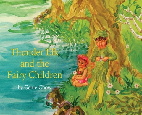 Thunder Elk and the Fairy Children by Chow, Genie Ann