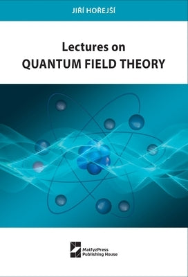 Lectures on Quantum Field Theory by Horejs?, Jir?