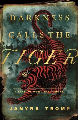 Darkness Calls the Tiger: A Novel of World War II Burma by Tromp, Janyre