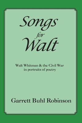 Songs for Walt by Robinson, Garrett Buhl