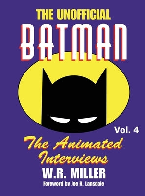 Batman: The Animated Interviews, Vol. 4 (hardback) by Miller, W. R.