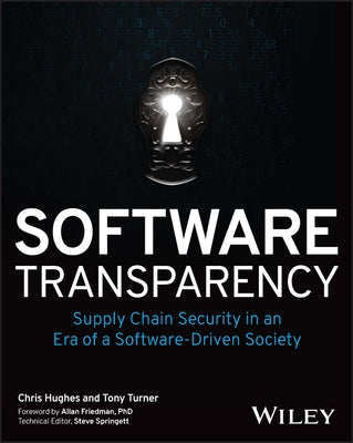 Software Transparency: Supply Chain Security in an Era of a Software-Driven Society by Hughes, Chris