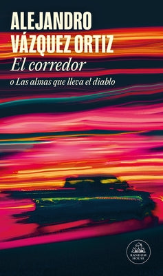 El Corredor O Las Almas Que Lleva El Diablo / The Racer or the Bats Out of Hell by V&#225;zquez Ortiz, Alejandro