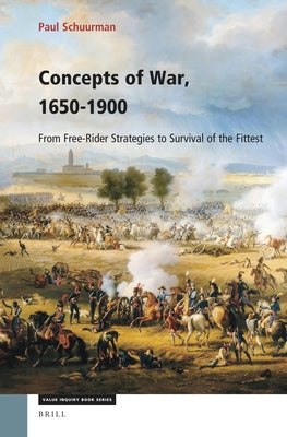 Concepts of War, 1650-1900: From Free-Rider Strategies to Survival of the Fittest by Schuurman, Paul