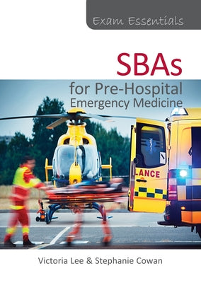 Exam Essentials: Sbas for Pre-Hospital Emergency Medicine by Lee, Victoria