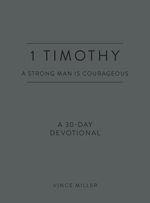 1 Timothy: A Strong Man Is Courageous: A 30-Day Devotional by Miller, Vince