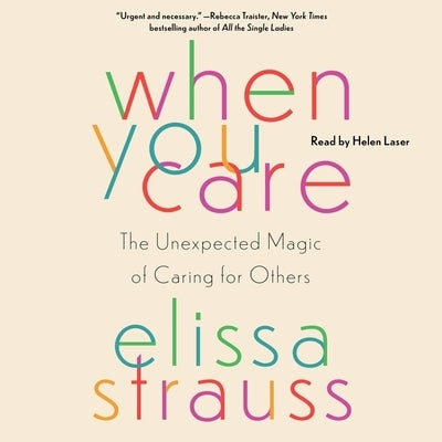 When You Care: The Unexpected Magic of Caring for Others by Strauss, Elissa