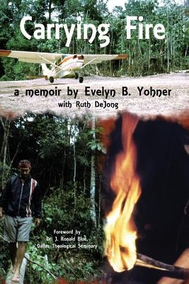 Carrying Fire: A Memoir by Evelyn B. Yohner by Yohner, Evelyn B.