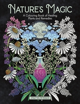 Nature's Magic: A Colouring Book of Healing Plants and Remedies by Peterson, Stratten