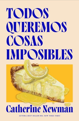 Todos Queremos Cosas Imposibles by Newman, Catherine