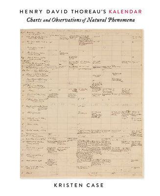 Henry David Thoreau's Kalendar: Charts and Observations of Natural Phenomena by Case, Kristen