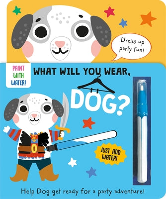 What Will You Wear, Dog? a Magic Water Painting Book about Doing to a Fancy-Dress Party! by Button, Katie