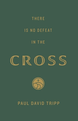 There Is No Defeat in the Cross (25-Pack) by Tripp, Paul David