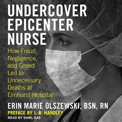 Undercover Epicenter Nurse Lib/E: How Fraud, Negligence, and Greed Led to Unnecessary Deaths at Elmhurst Hospital by Durante, Emily