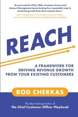 Reach: A Framework for Driving Revenue Growth from Your Existing Customers by Cherkas, Rod