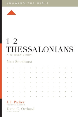 1-2 Thessalonians: A 12-Week Study by Smethurst, Matt