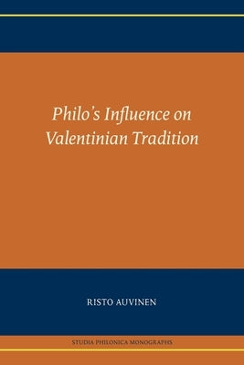 Philo's Influence on Valentinian Tradition by Auvinen, Risto