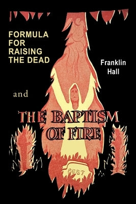 Formula for Raising the Dead and the Baptism of Fire by Hall, Franklin