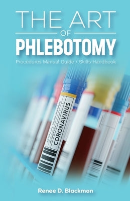 The Art of Phlebotomy, Procedures Manual Guide/Skills Handbook by Blackmon, Renee D.