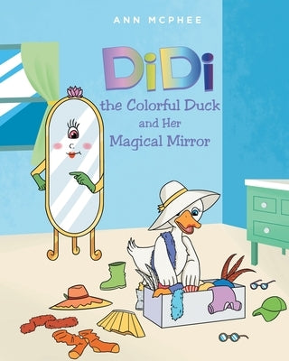 DiDi the Colorful Duck and Her Magical Mirror by McPhee, Ann