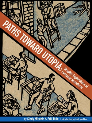 Paths Toward Utopia: Graphic Explorations of Everyday Anarchism by Milstein, Cindy