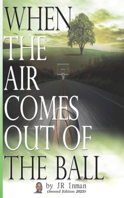 When the Air Comes Out of the Ball by Jr Inman