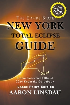 New York Total Eclipse Guide (Large Print): Official Commemorative 2024 Keepsake Guidebook by Linsdau, Aaron