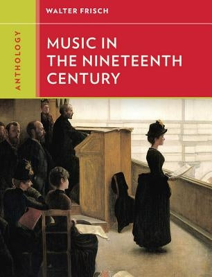 Anthology for Music in the Nineteenth Century by Frisch, Walter