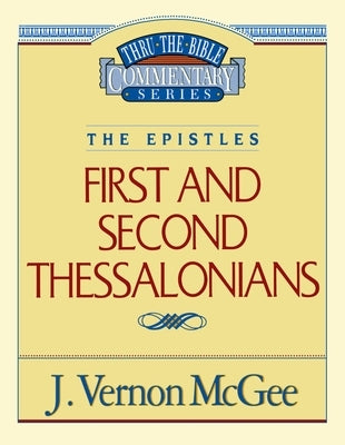Thru the Bible Vol. 49: The Epistles (1 and 2 Thessalonians): 49 by McGee, J. Vernon