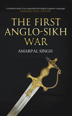 The First Anglo-Sikh War by Singh, Amarpal