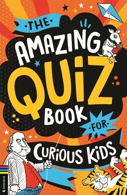 The Amazing Quiz Book for Curious Kids: Over 750 Questions to Test Your Knowledge by Pettman, Kevin