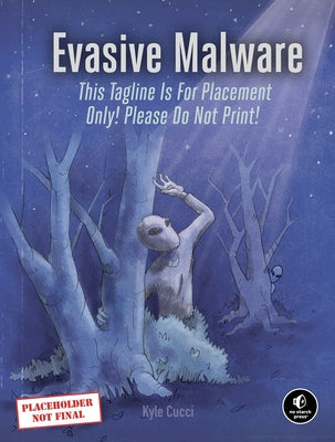 Evasive Malware: Understanding Deceptive and Self-Defending Threats by Cucci, Kyle