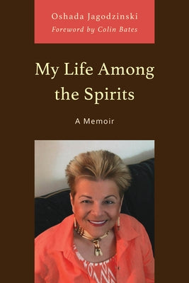 My Life Among the Spirits: A Memoir by Jagodzinski, Oshada