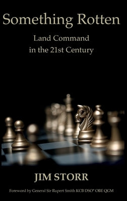 Something Rotten: Land Command in the 21st Century by Storr, Jim