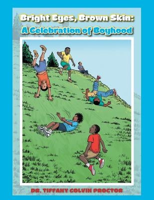 Bright Eyes, Brown Skin: A Celebration of Boyhood by Proctor, Tiffany Colvin