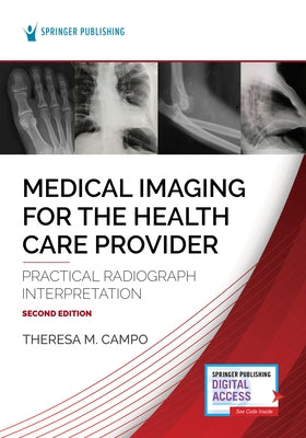 Medical Imaging for the Health Care Provider: Practical Radiograph Interpretation by Campo, Theresa M.