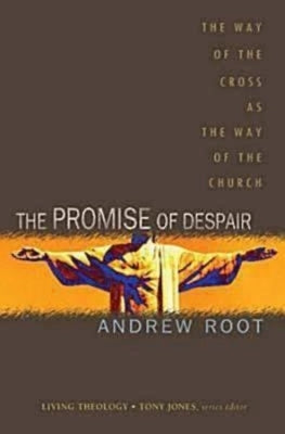 The Promise of Despair: The Way of the Cross as the Way of the Church by Root, Andrew