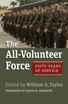The All-Volunteer Force: Fifty Years of Service by Taylor, William a.