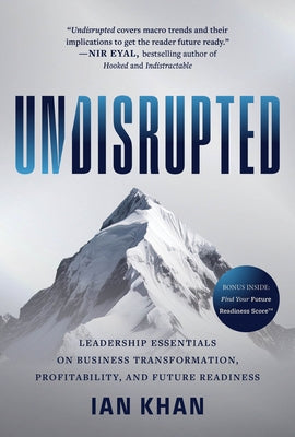 Undisrupted: Leadership Essentials on Business Transformation, Profitability, and Future Readiness by Khan, Ian