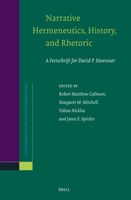 Narrative Hermeneutics, History, and Rhetoric: A Festschrift for David P. Moessner by Matthew Calhoun, Robert