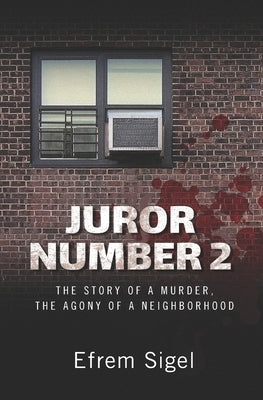 Juror Number 2: The Story of a Murder, the Agony of a Neighborhood by Sigel, Efrem