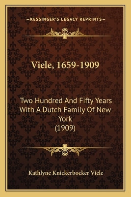 Viele, 1659-1909: Two Hundred And Fifty Years With A Dutch Family Of New York (1909) by Viele, Kathlyne Knickerbocker