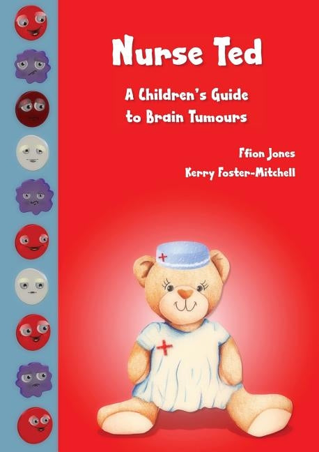 Nurse Ted: A Children's Guide to Brain Tumours by Jones, Ffion