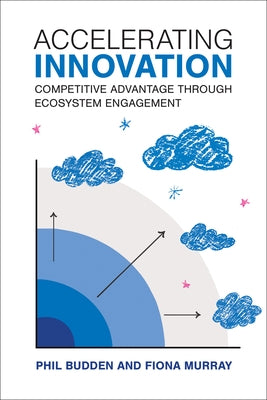 Accelerating Innovation: Competitive Advantage Through Ecosystem Engagement by Budden, Phil