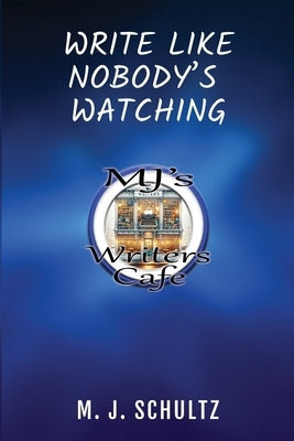 Write Like Nobody's Watching by Schultz, M. J.