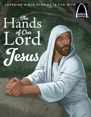 The Hands of Our Lord Jesus - Arch Books by Concordia Publishing House