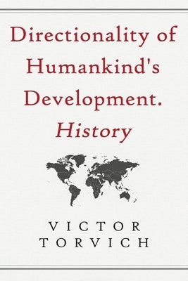 Directionality of Humankind's Development. History by Torvich, Victor